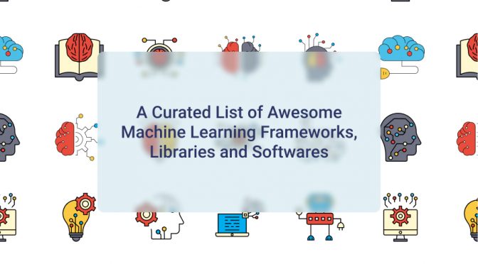 A Curated List of Awesome Machine Learning Frameworks, Libraries and Softwares