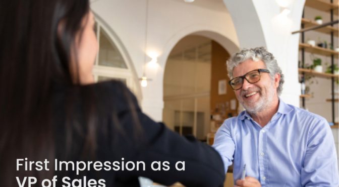 How to Nail Your First Impression as a VP of Sales